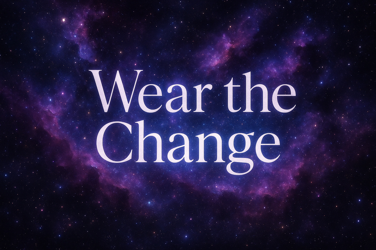 galaxy backgrounds with "Wear the Change" 